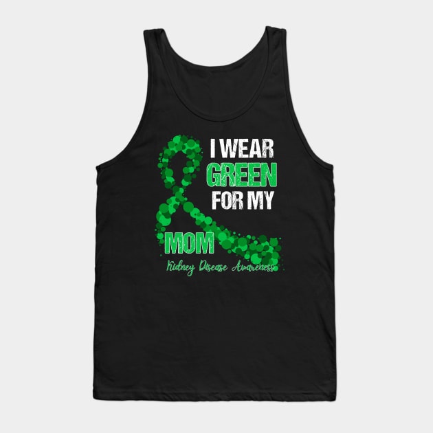 I wear Green for my Mom Funny Kidney Disease Awareness Tank Top by Emouran